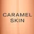 Caramel Skin